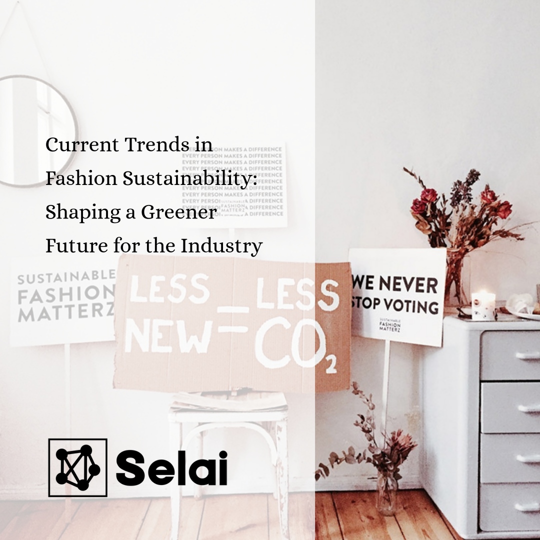 Current Trends in Fashion Sustainability: Shaping a Greener Future for the Industry
