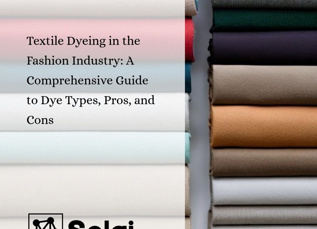  Textile Dyeing in the Fashion Industry: A Comprehensive Guide to Dye Types, Pros, and Cons