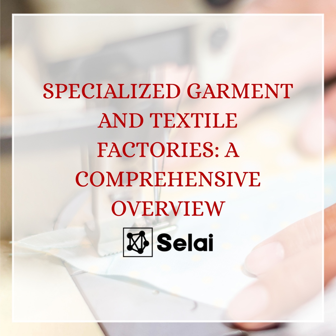  Specialized Garment and Textile Factories: A Comprehensive Overview